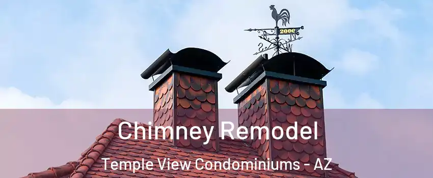 Chimney Remodel Temple View Condominiums - AZ