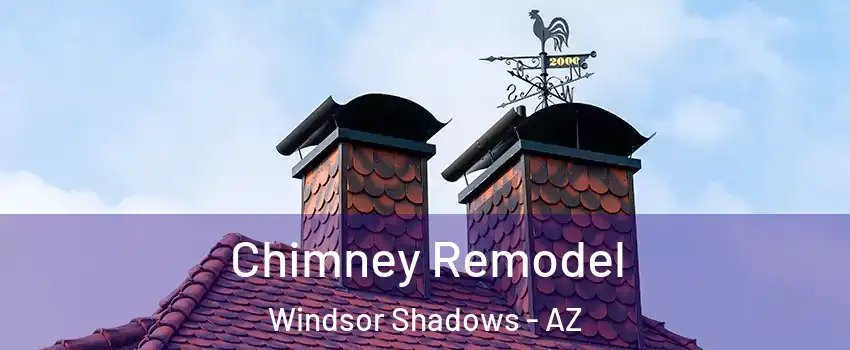 Chimney Remodel Windsor Shadows - AZ