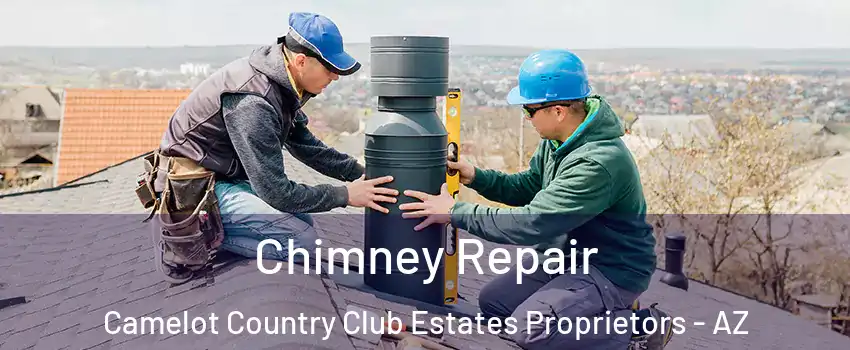 Chimney Repair Camelot Country Club Estates Proprietors - AZ