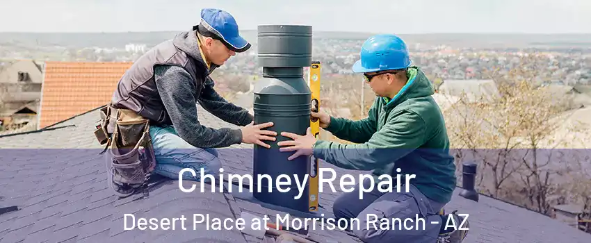 Chimney Repair Desert Place at Morrison Ranch - AZ
