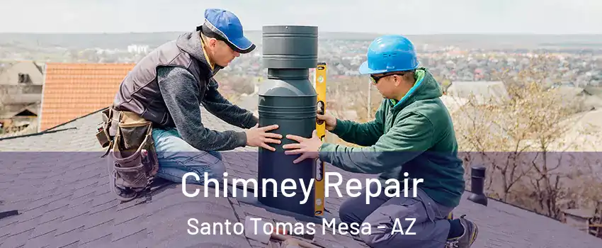 Chimney Repair Santo Tomas Mesa - AZ