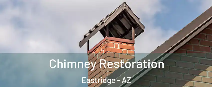 Chimney Restoration Eastridge - AZ