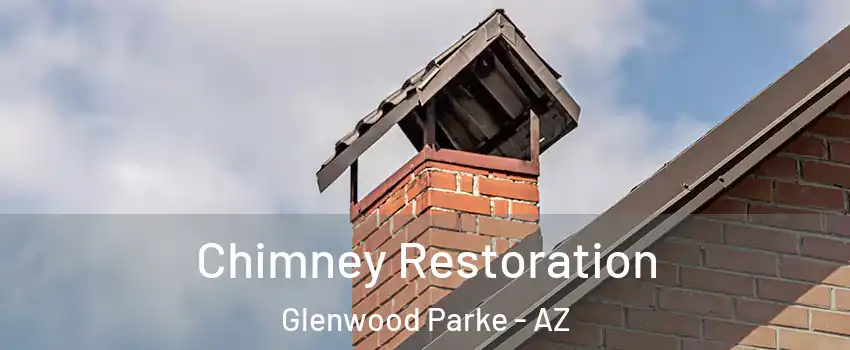 Chimney Restoration Glenwood Parke - AZ