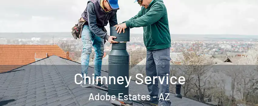 Chimney Service Adobe Estates - AZ