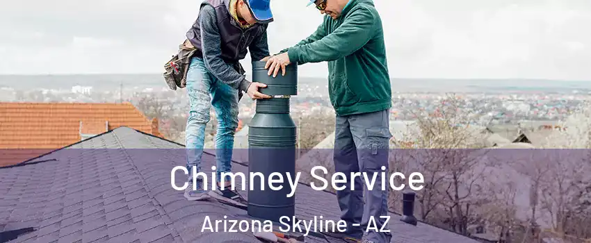 Chimney Service Arizona Skyline - AZ