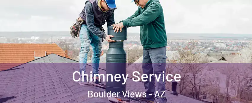 Chimney Service Boulder Views - AZ