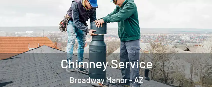 Chimney Service Broadway Manor - AZ