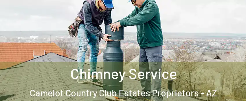 Chimney Service Camelot Country Club Estates Proprietors - AZ