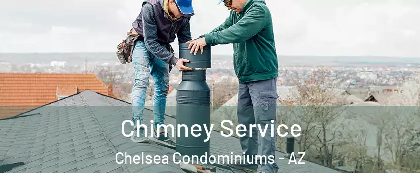 Chimney Service Chelsea Condominiums - AZ