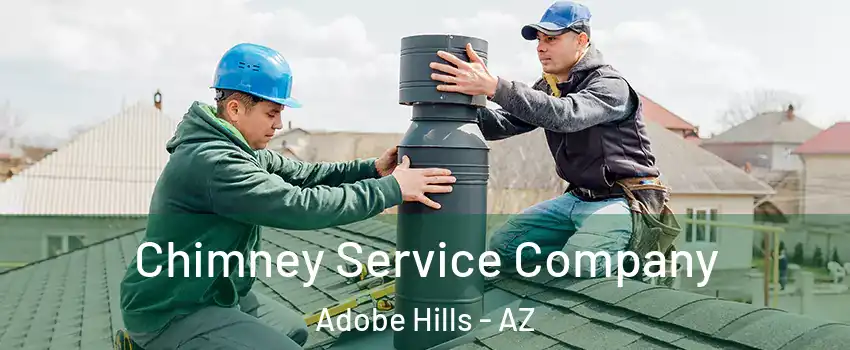 Chimney Service Company Adobe Hills - AZ
