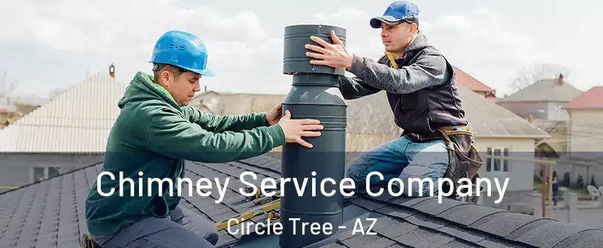 Chimney Service Company Circle Tree - AZ