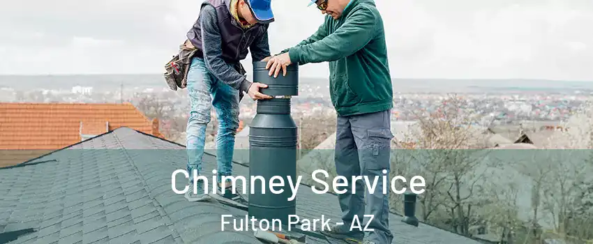 Chimney Service Fulton Park - AZ