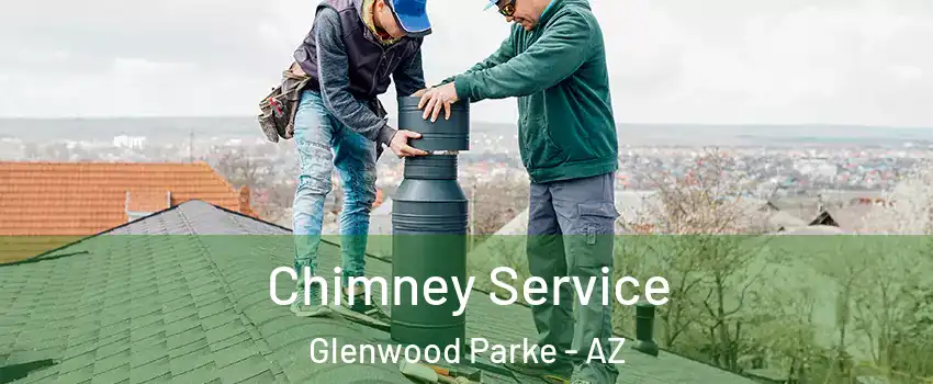 Chimney Service Glenwood Parke - AZ