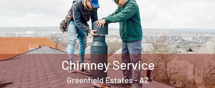 Chimney Service Greenfield Estates - AZ