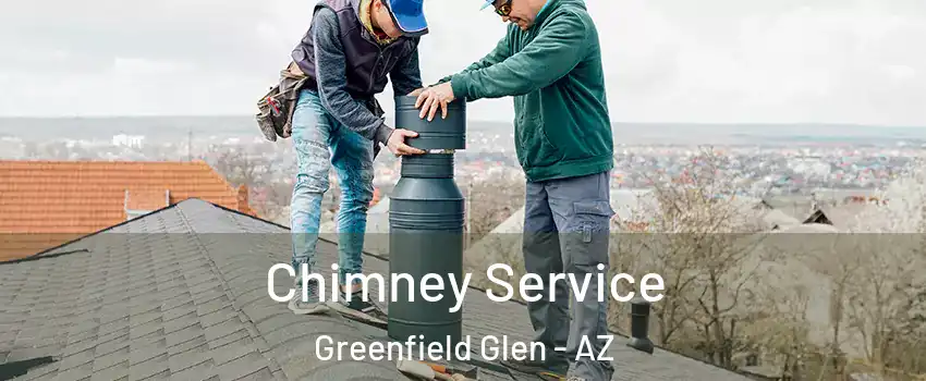 Chimney Service Greenfield Glen - AZ