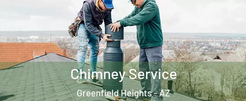 Chimney Service Greenfield Heights - AZ
