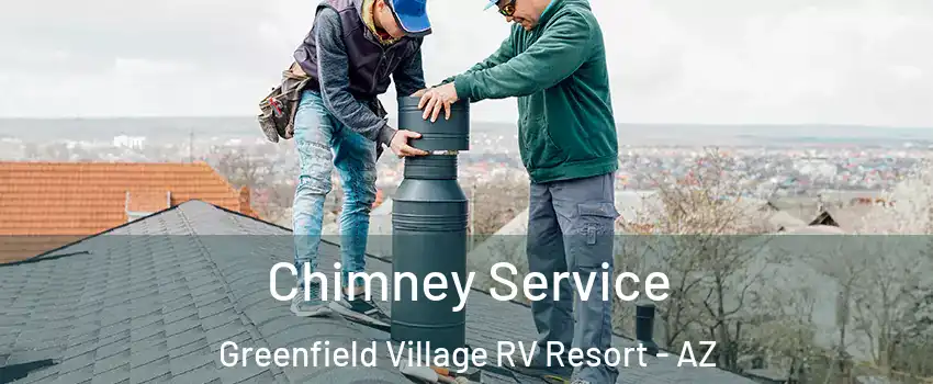 Chimney Service Greenfield Village RV Resort - AZ