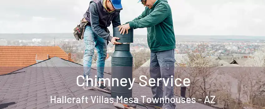 Chimney Service Hallcraft Villas Mesa Townhouses - AZ