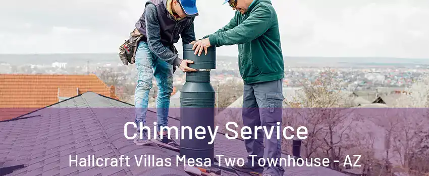 Chimney Service Hallcraft Villas Mesa Two Townhouse - AZ