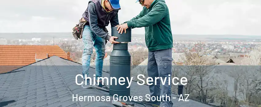 Chimney Service Hermosa Groves South - AZ
