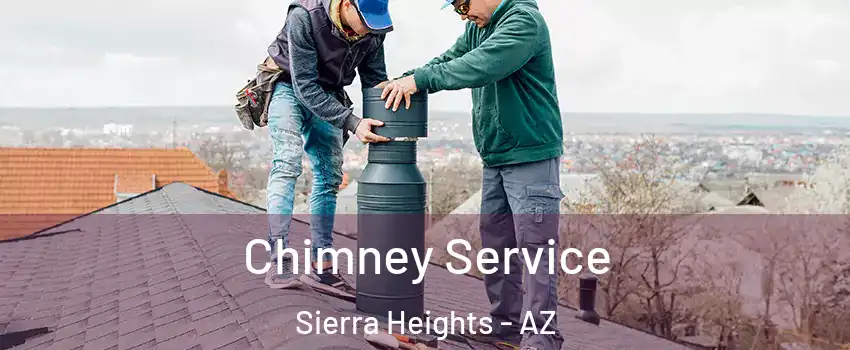 Chimney Service Sierra Heights - AZ