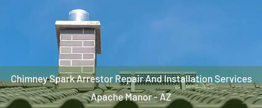 Chimney Spark Arrestor Repair And Installation Services Apache Manor - AZ