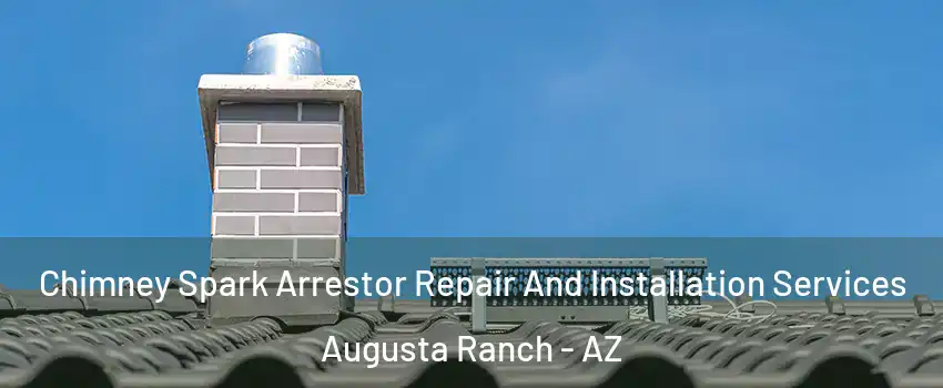 Chimney Spark Arrestor Repair And Installation Services Augusta Ranch - AZ