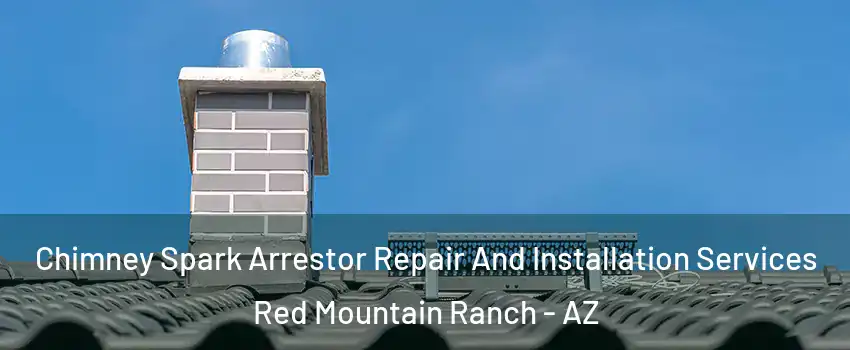 Chimney Spark Arrestor Repair And Installation Services Red Mountain Ranch - AZ