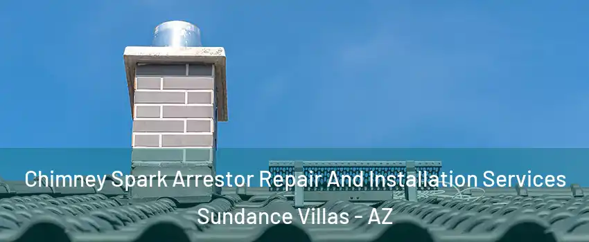 Chimney Spark Arrestor Repair And Installation Services Sundance Villas - AZ
