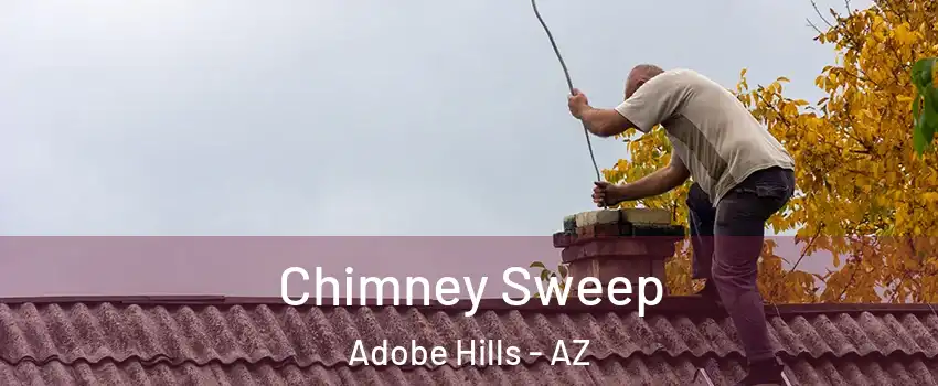 Chimney Sweep Adobe Hills - AZ