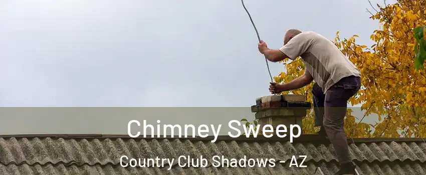 Chimney Sweep Country Club Shadows - AZ