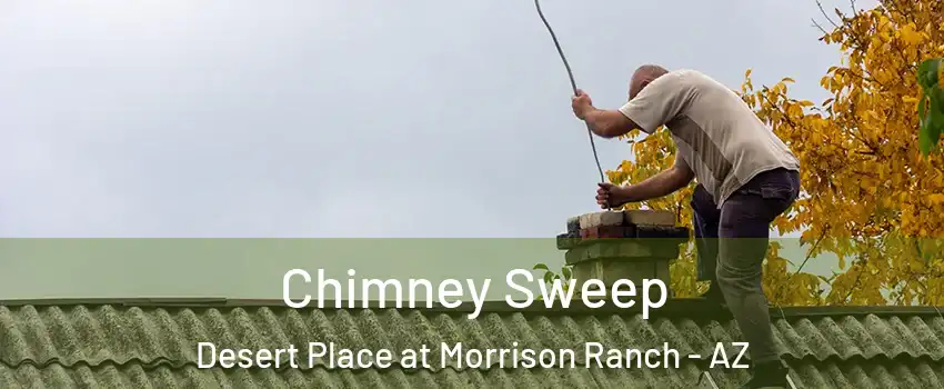 Chimney Sweep Desert Place at Morrison Ranch - AZ