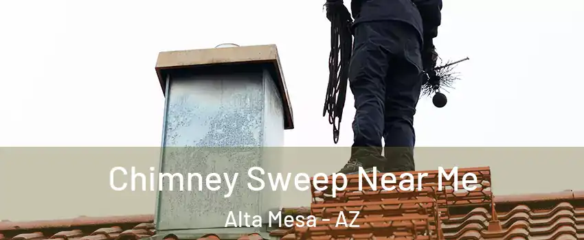 Chimney Sweep Near Me Alta Mesa - AZ