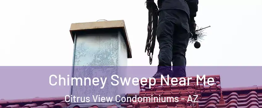 Chimney Sweep Near Me Citrus View Condominiums - AZ