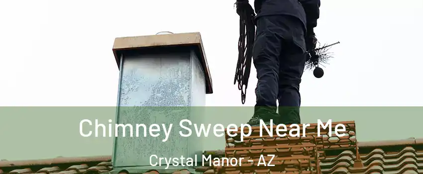 Chimney Sweep Near Me Crystal Manor - AZ