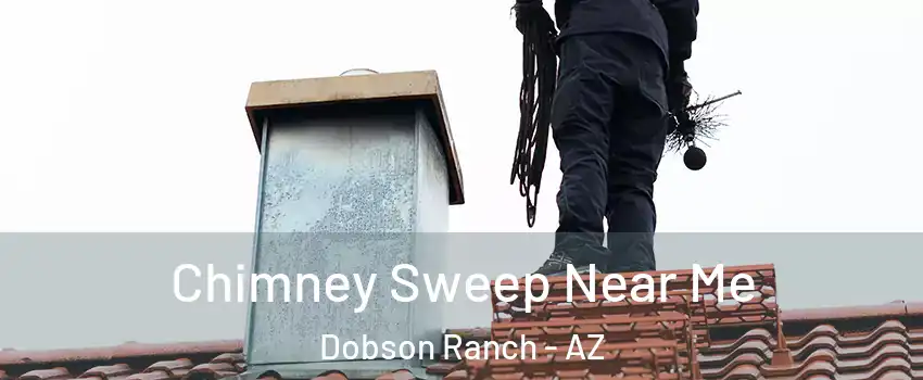 Chimney Sweep Near Me Dobson Ranch - AZ