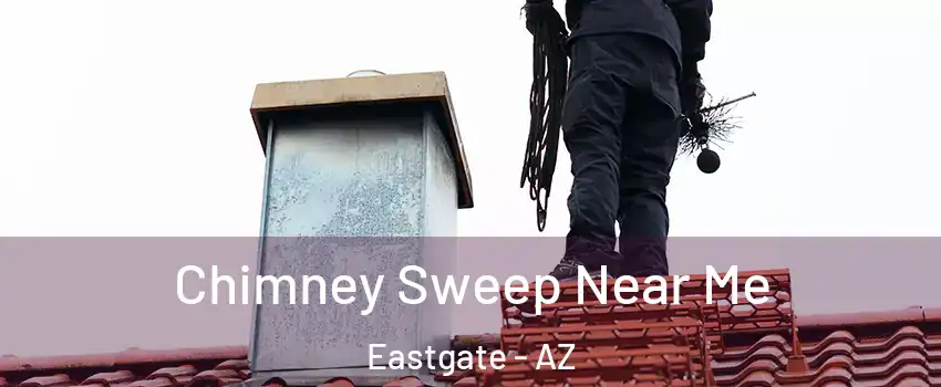 Chimney Sweep Near Me Eastgate - AZ