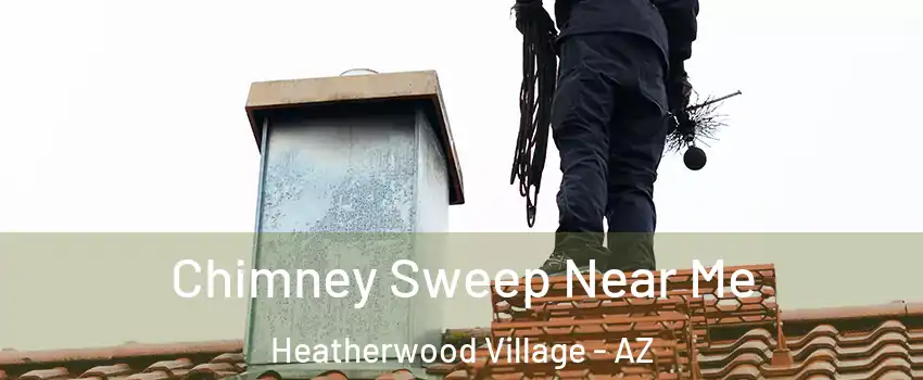 Chimney Sweep Near Me Heatherwood Village - AZ