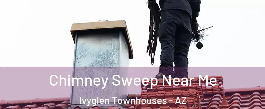 Chimney Sweep Near Me Ivyglen Townhouses - AZ