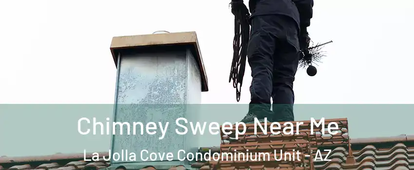 Chimney Sweep Near Me La Jolla Cove Condominium Unit - AZ