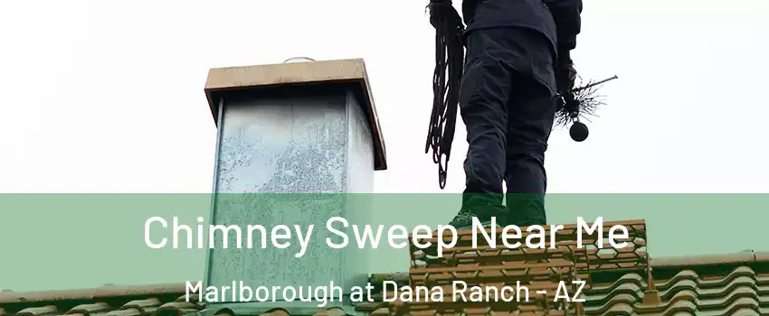 Chimney Sweep Near Me Marlborough at Dana Ranch - AZ