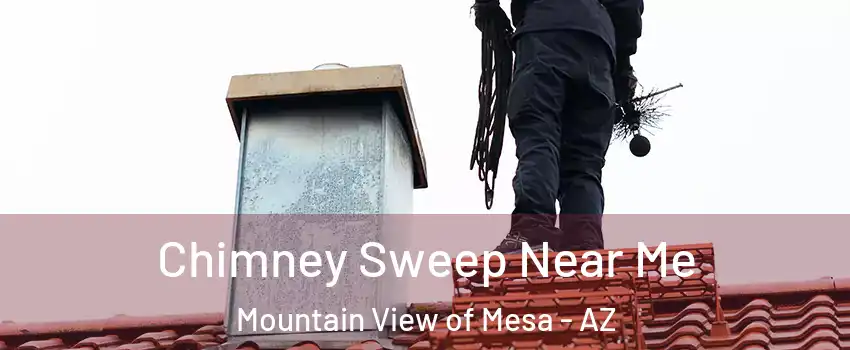 Chimney Sweep Near Me Mountain View of Mesa - AZ