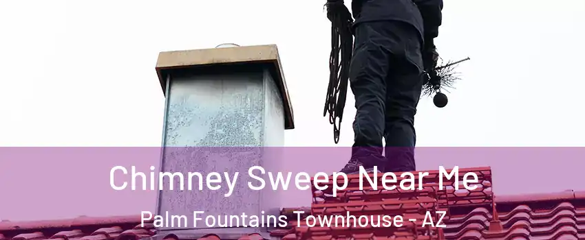 Chimney Sweep Near Me Palm Fountains Townhouse - AZ