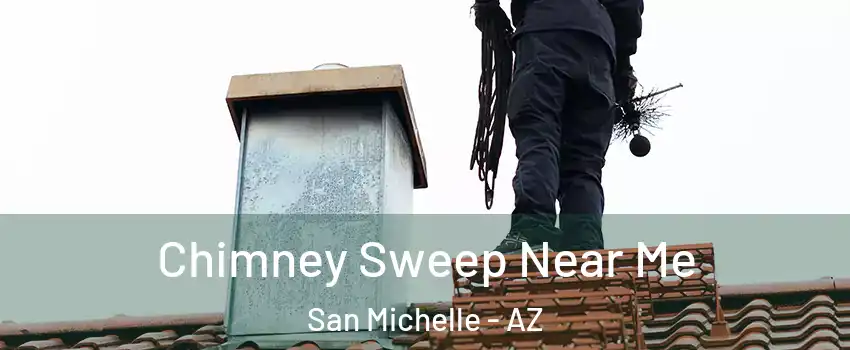 Chimney Sweep Near Me San Michelle - AZ