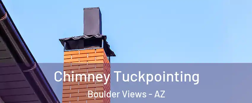 Chimney Tuckpointing Boulder Views - AZ