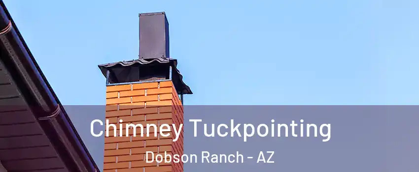 Chimney Tuckpointing Dobson Ranch - AZ
