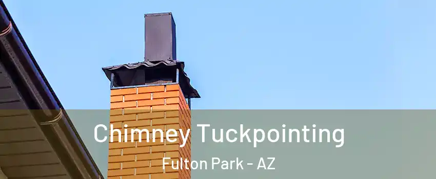 Chimney Tuckpointing Fulton Park - AZ