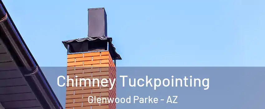 Chimney Tuckpointing Glenwood Parke - AZ