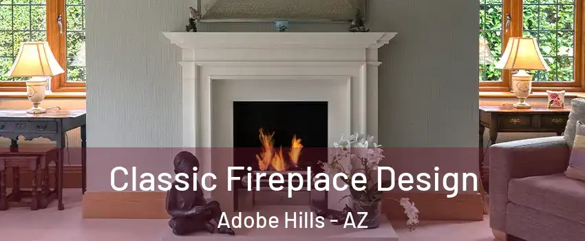 Classic Fireplace Design Adobe Hills - AZ