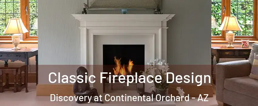 Classic Fireplace Design Discovery at Continental Orchard - AZ
